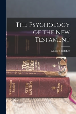 The Psychology of the New Testament by Fletcher, M. Scott