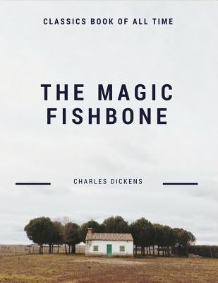 The Magic Fishbone by Dickens, Charles