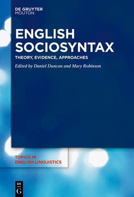 English Sociosyntax: Theory, Evidence, Approaches by Duncan, Daniel