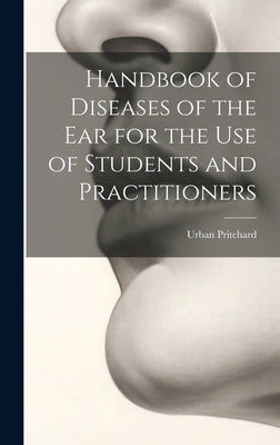 Handbook of Diseases of the Ear for the Use of Students and Practitioners by Pritchard, Urban