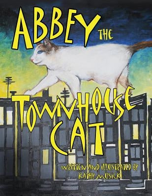 Abbey the Townhouse Cat by Musick, Kathy