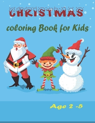 Christmas Coloring book for kids Ages 2-5: Christmas Activity Book for kids Preschoolers - Christmas Colouring Book For Childrens 2-5 3-6 2-4 - ... - by Happy, Joseph