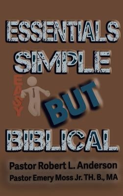 Essentials Simple But Biblical by Anderson, Robert L.