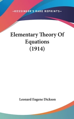 Elementary Theory Of Equations (1914) by Dickson, Leonard Eugene