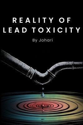 Reality of Lead Toxicity by Johari