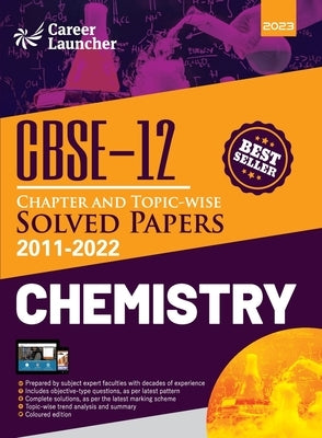 CBSE Class XII: Chapter and Topic-wise Solved Papers 2011-2022: Chemistry (All Sets - Delhi & All India) by Career Launcher by Launcher, Career