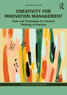 Creativity for Innovation Management: Tools and Techniques for Creative Thinking in Practice by Goller, Ina