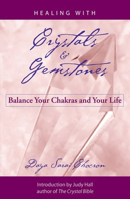 Healing with Crystals and Gemstones: Balance Your Chakras and Your Life by Chocron, Daya Sarai