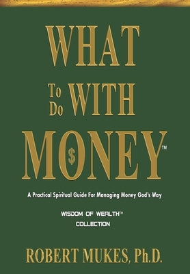 What To Do With Money(TM) by Mukes, Robert