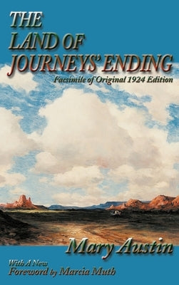 The Land of Journeys' Ending: Facsimile of Original 1924 Edition by Austin, Mary