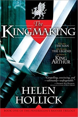 The Kingmaking: Book One of the Pendragon's Banner Trilogy by Hollick, Helen