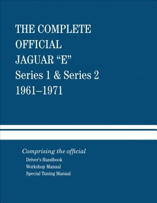 The Complete Official Jaguar E-Type Series 1 & Series 2: 1961-1971: Comprising the Official Driver's Handbook, Workshop Manual and Special Tuning Manu by Fuller, Henry H.