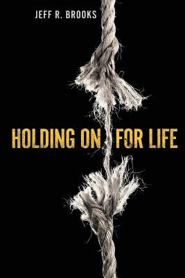 Holding on for Life by Brooks, Jeff R.