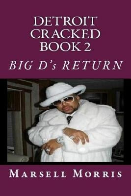 Detroit Cracked Book 2: Big D's Return by Morris, Marsell
