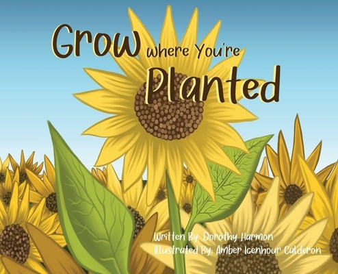 Grow Where You're Planted by Harmon, Dorothy