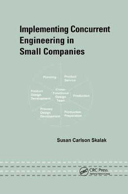 Implementing Concurrent Engineering in Small Companies by Skalak, Susan