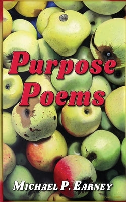 Purpose Poems by Earney, Michael P.