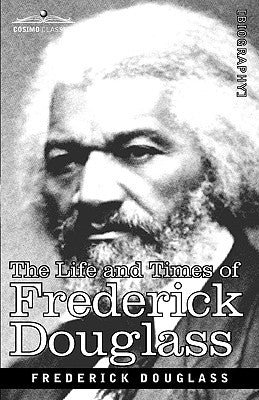 The Life and Times of Frederick Douglass by Douglass, Frederick