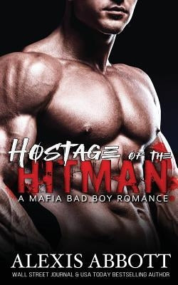Hostage of the Hitman: A Bad Boy Mafia Romance by Abbott, Alexis