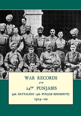 WAR RECORDS OF THE 24th PUNJABIS 1914-20(4th Battalion 14th Punjab Regiment) by Haig, Brigadier A. B.