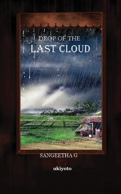 Drop of the Last Cloud by Sangeetha G