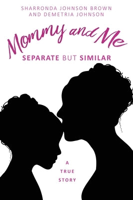 Mommy and Me: Separate but similar A True Story by Johnson Brown, Sharronda