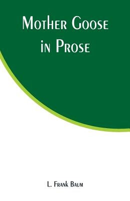 Mother Goose in Prose by Baum, L. Frank