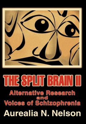 The Split Brain II: Alternative Research and Voices of Schizophrenia by Nelson, Aurealia N.