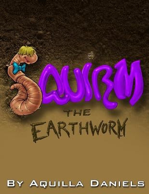 Squirm The Earthworm: Title: Squirm The Earthworm Subtitle: A Science Rhyming Book by Glover, Miriam