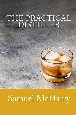 The Practical Distiller by McHarry, Samuel