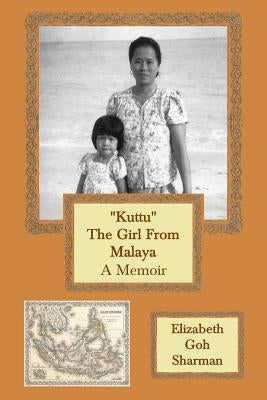"Kuttu" The Girl From Malaya: A Memoir by Sharman, Elizabeth Goh