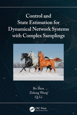 Control and State Estimation for Dynamical Network Systems with Complex Samplings by Shen, Bo
