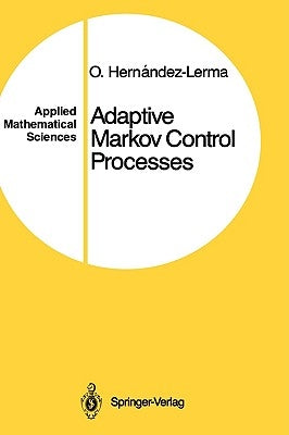 Adaptive Markov Control Processes by Hernandez-Lerma, Onesimo