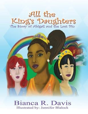 All the King's Daughters: The Story of Abigail and the Lost Pin by Davis, Bianca