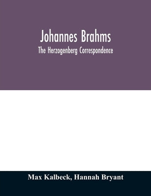 Johannes Brahms; the Herzogenberg correspondence by Kalbeck, Max