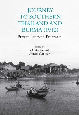 Journey to Southern Thailand and Burma (1912) by Lefèvre-Pontalis, Pierre