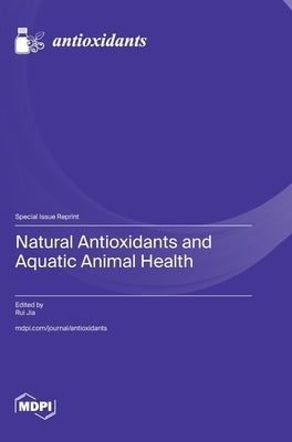 Natural Antioxidants and Aquatic Animal Health by Jia, Rui