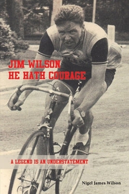 Jim Wilson: He Hath Courage by Wilson, Nigel James
