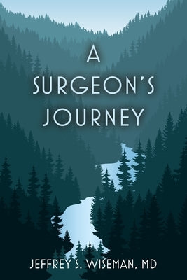 A Surgeon's Journey by Wiseman, Jeffrey S.