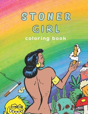 Stoner Girl Coloring Book: Psychedelic Adult Coloring Book, Funny Coloring Book for Marijuana Smokers and Weed Lovers, Stress Relieving Funny Des by Adulthood, Happy High