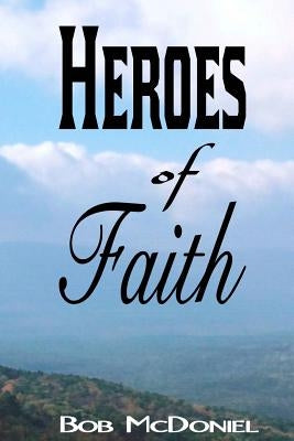Heroes of Faith by McDoniel, Bob