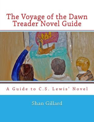 The Voyage of the Dawn Treader Novel Guide by Gillard, Shan C.