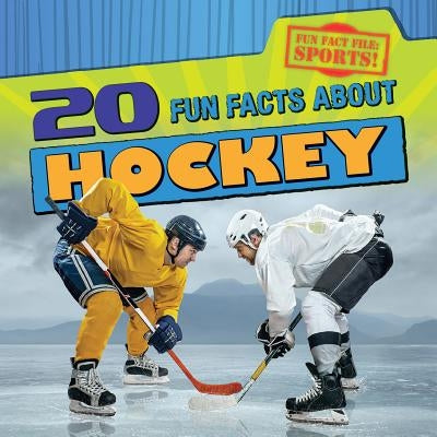 20 Fun Facts about Hockey by Nagelhout, Ryan