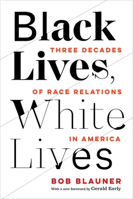 Black Lives, White Lives: Three Decades of Race Relations in America by Blauner, Bob