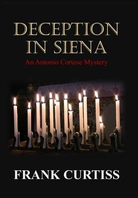 Deception In Siena: An Antonio Cortese Mystery by Curtiss, Frank