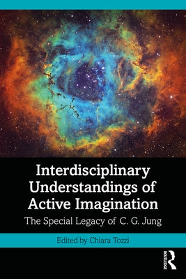 Interdisciplinary Understandings of Active Imagination: The Special Legacy of C.G. Jung by Tozzi, Chiara