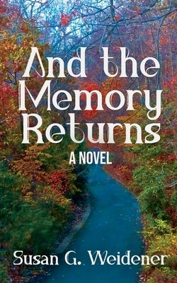 And the Memory Returns by Weidener, Susan G.