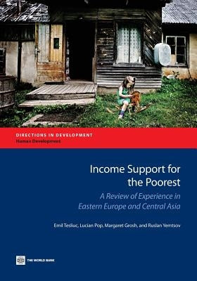 Income Support for the Poorest: A Review of Experience in Eastern Europe and Central Asia by Tesliuc, Emil