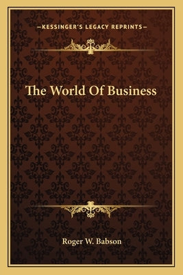 The World of Business by Babson, Roger W.