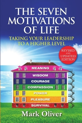 The Seven Motivations of Life: Taking Your Leadership to a Higher Level by Oliver, Mark
